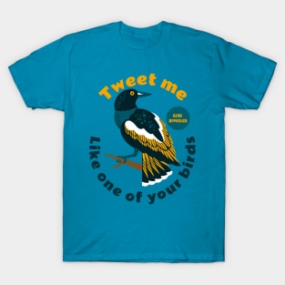 Tweet me like one of your birds, Bird Lover T-Shirt